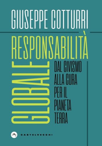 Responsabilit&agrave; globale. Dal civismo alla cura per il pianeta Terra