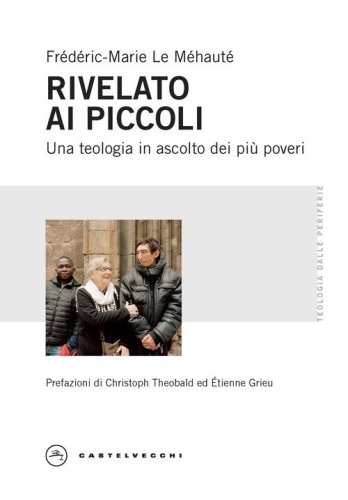 Rivelato ai piccoli. Una teologia in ascolto dei pi&ugrave; poveri