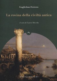 La rovina della civilt&agrave; antica