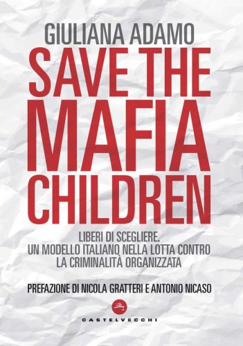 Save the mafia children. Liberi di scegliere. Un modello italiano nella lotta contro la criminalit&agrave; organizzata