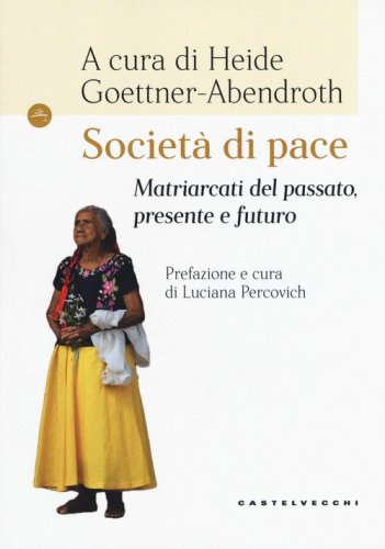 Societ&agrave; di pace. Matriarcati del passato, presente e futuro