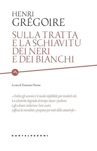 Sulla tratta e la schiavit&ugrave; dei neri e dei bianchi. Scritto da un amico degli uomini di tutti i colori