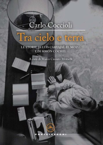Tra cielo e terra. Le storie di Luis Carvajal el Mozo e di Sim&oacute;n Cochel