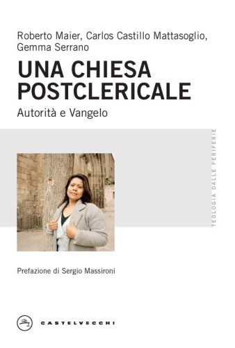 Una Chiesa postclericale. Autorit&agrave; e Vangelo