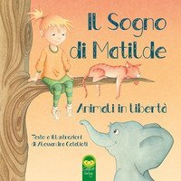 Il sogno di Matilde. Animali in libert&agrave;