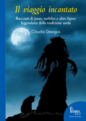Il viaggio incantato. Racconti di janas, surbiles e altre figure leggendarie della tradizione sarda