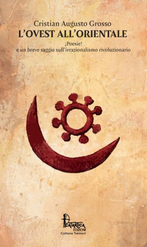 L'Ovest all'Orientale. &iexcl;Poesie! e un breve saggio sull'irrazionalismo rivoluzionario