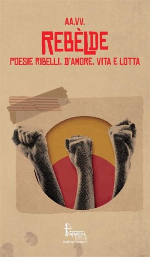 Reb&egrave;lde. Poesie ribelli, d'amore, vita e lotta
