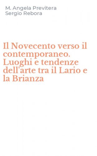 Il Novecento verso il contemporaneo. Luoghi e tendenze dell'arte tra il Lario e la Brianza