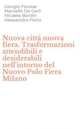 Nuova citt&agrave; nuova fiera. Trasformazioni attendibili e desiderabili nell'intorno del Nuovo Polo Fiera Milano