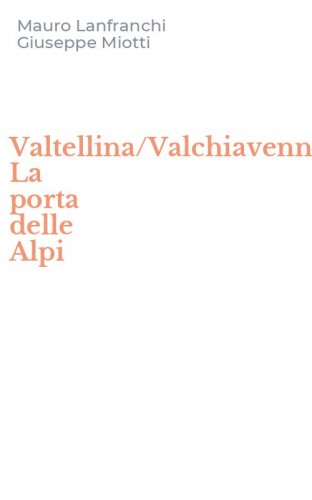 Valtellina/Valchiavenna. La porta delle Alpi