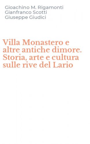 Villa Monastero e altre antiche dimore. Storia, arte e cultura sulle rive del Lario
