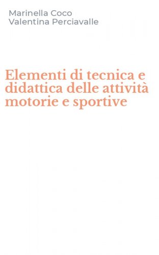 Elementi di tecnica e didattica delle attivit&agrave; motorie e sportive