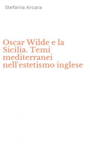 Oscar Wilde e la Sicilia. Temi mediterranei nell'estetismo inglese