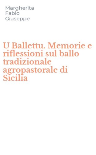U Ballettu. Memorie e riflessioni sul ballo tradizionale agropastorale di Sicilia