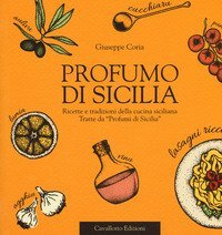 Profumo di Sicilia. Ricette e tradizioni della cucina siciliana tratte da &laquo;Profumi di Sicilia&raquo;