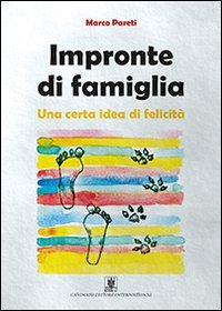 Impronte di famiglia. Una certa idea di felicit&agrave;