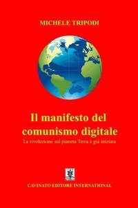 Il manifesto del comunismo digitale. La rivoluzione sul pianeta Terra &egrave; gi&agrave; iniziata
