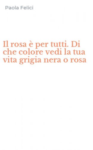 Il rosa &egrave; per tutti. Di che colore vedi la tua vita grigia nera o rosa