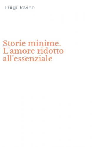 Storie minime. L'amore ridotto all'essenziale
