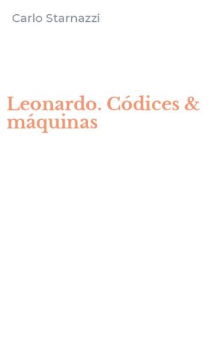 Leonardo. C&oacute;dices & m&aacute;quinas