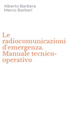Le radiocomunicazioni d'emergenza. Manuale tecnico-operativo