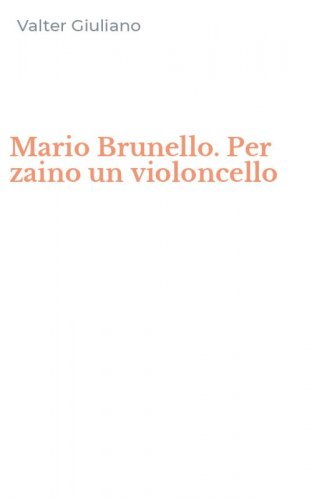 Mario Brunello. Per zaino un violoncello