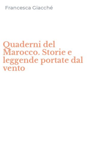 Quaderni del Marocco. Storie e leggende portate dal vento