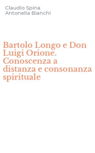 Bartolo Longo e Don Luigi Orione. Conoscenza a distanza e consonanza spirituale