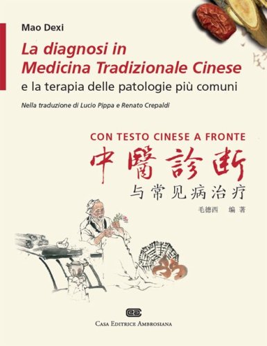 La diagnosi in medicina tradizionale cinese e la terapia delle patologie pi&ugrave; comuni. Testo cinese a fronte