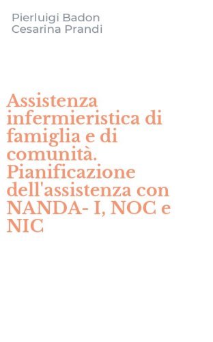 Assistenza infermieristica di famiglia e di comunit&agrave;. Pianificazione dell'assistenza con NANDA-I, NOC e NIC