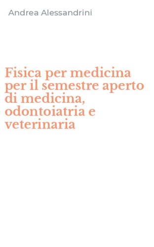 Fisica per medicina per il semestre aperto di medicina, odontoiatria e veterinaria