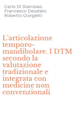 L'articolazione temporo-mandibolare. I DTM secondo la valutazione tradizionale e integrata con medicine non convenzionali