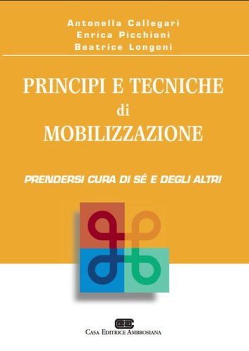Principi e tecniche di mobilizzazione. Prendersi cura di s&eacute; e degli altri