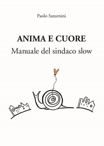 Anima e Cuore. Manuale del sindaco slow