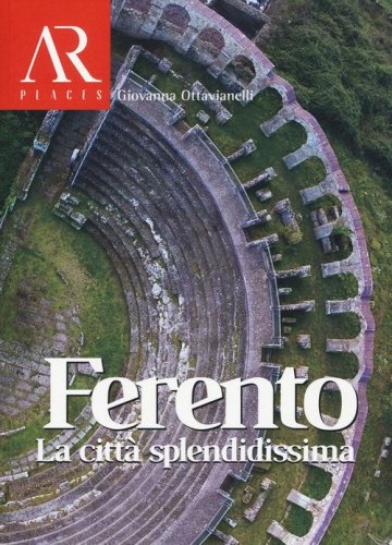 Ferento. La citt&agrave; splendidissima
