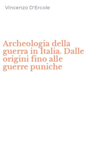 Archeologia della guerra in Italia. Dalle origini fino alle guerre puniche