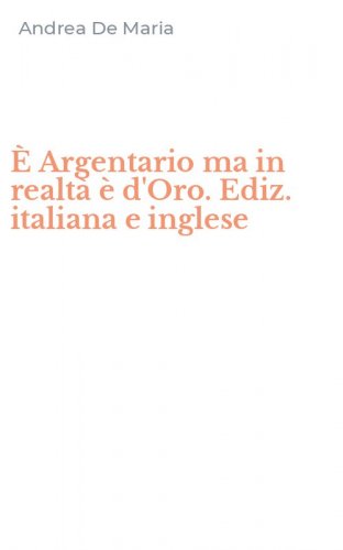 &Egrave; Argentario ma in realt&agrave; &egrave; d'Oro. Ediz. italiana e inglese