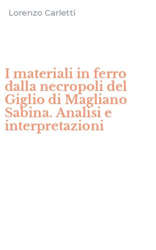 I materiali in ferro dalla necropoli del Giglio di Magliano Sabina. Analisi e interpretazioni