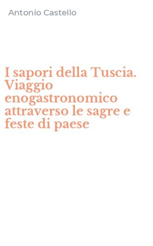 I sapori della Tuscia. Viaggio enogastronomico attraverso le sagre e feste di paese