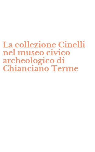 La collezione Cinelli nel museo civico archeologico di Chianciano Terme