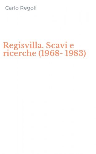 Regisvilla. Scavi e ricerche (1968-1983)