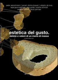 Estetica del gusto. Delizie e veleni di un men&ugrave; di massa