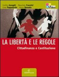LIBERTA' E LE REGOLE. CITTADINANZA E COSTITUZIONE. PER LA SCUOLA MEDIA. CON CD-R