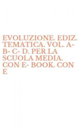 EVOLUZIONE. EDIZ. TEMATICA. VOL. A-B-C-D. PER LA SCUOLA MEDIA. CON E-BOOK. CON E