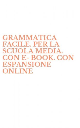 GRAMMATICA FACILE. PER LA SCUOLA MEDIA. CON E-BOOK. CON ESPANSIONE ONLINE