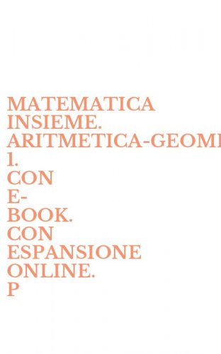 MATEMATICA INSIEME. ARITMETICA&shy;GEOMETRIA 1. CON E-BOOK. CON ESPANSIONE ONLINE. P