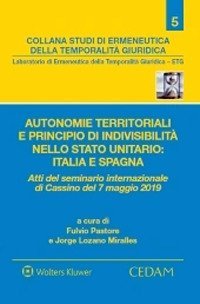 Autonomie territoriali e principio di indivisibilit&agrave; nello stato unitario: Italia e Spagna. Atti del Seminario internazionale di Cassino del 7 maggio 2019