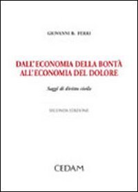 Dall'economia della bont&agrave; all'economia del dolore. Saggi di diritto civile