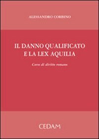 Il danno qualificato e la lex Aquilia. Corso di diritto romano